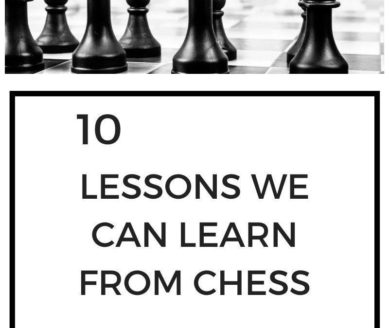 10 Lessons Chess Can Show Us About Life